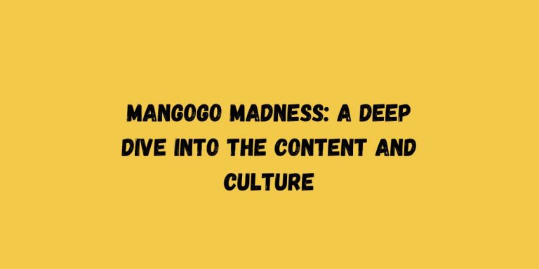 Mangogo Madness: A Deep Dive into the Content and Culture