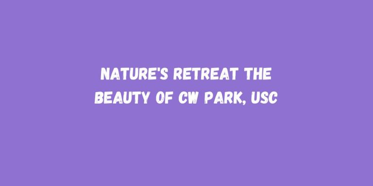 Nature’s Retreat The Beauty of CW Park, USC