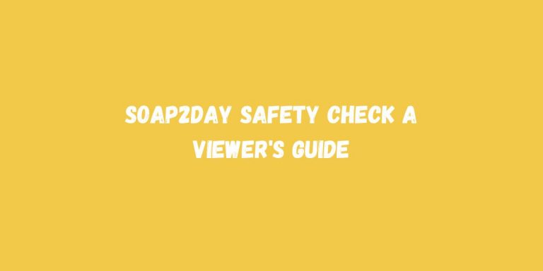Soap2Day Safety Check A Viewer’s Guide