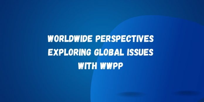 Worldwide Perspectives Exploring Global Issues with WWPP